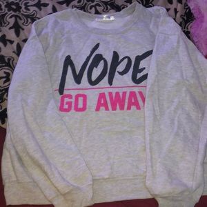 Nope go away sweatshirt